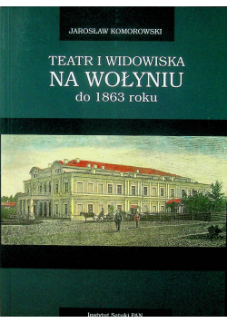 Teatr i widowiska na Wołyniu do 1863 roku
