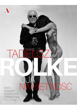 Tadeusz Rolke. Moja namiętność