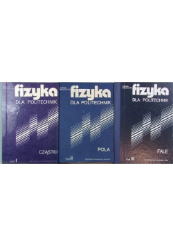 Fizyka dla Politechnik ,Tom I,II,III