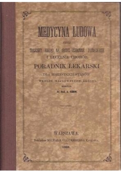 Medycyna ludowa czyli treściwy pogląd na środki ochronne, poznawanie Reprint 1860 r