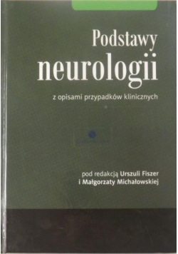 Fiszer Urszula (red.) - Podstawy neurologii z opisami przypadków klinicznych
