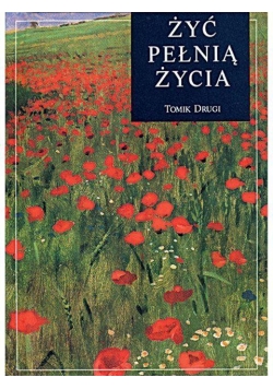 Żyć pełnią życia. Tomik drugi