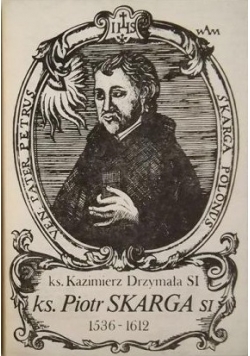 Ks. Piotr Skarga SJ 1536-1612