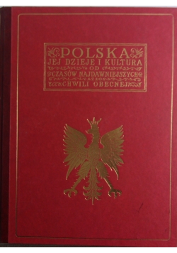Polska jej dzieje i kultura od czasów najdawniejszych aż do chwili obecnej, reprint z 1929 r.