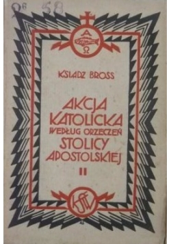 Akcja katolicka według orzeczeń Stolicy Apostolskiej. Tom II. 1929 r.