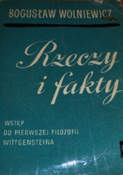 Rzeczy i fakty. Wstęp do pierwszej filozofii Wittgensteina