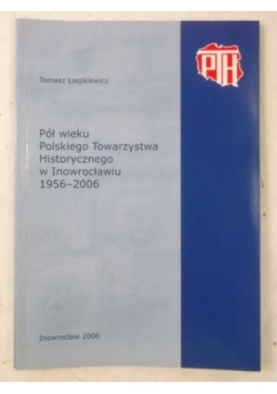 Pół wieku Polskiego Towarzystwa Historycznego w Inowrocławiu 1956-2006