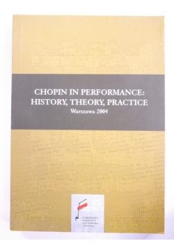 Chopin in performance History Theory Practice