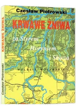 Krwawe żniwa  za Styrem Horyniem i Słuczą