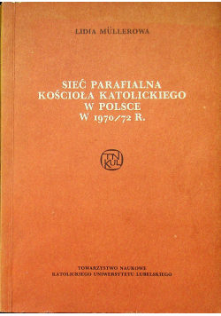 Sieć parafialna Kościoła katolickiego w Polsce w 1970/72 r. Tom III