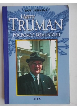 Harry Truman. Pogromca komunizmu