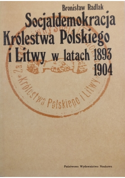 Socjaldemokracja Królestwa Polskiego I Litwy w latach 1893 - 1904