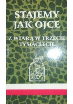 Stajemy jak ojce z wiarą w trzecie tysiąclecie