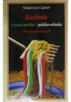 Kuchnia włosko - polska i polsko - włoska dla początkujących