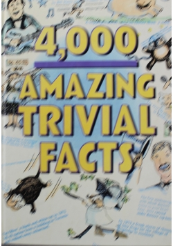 4,000 Amazing Trivial Facts