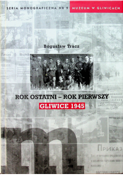 Rok Ostatni - Rok Pierwszy Gliwice 1945