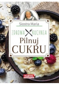 Siostra Maria - Zdrowa Kuchnia - Pilnuj cukru