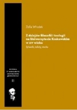 Z dziejów filozofii i teologii na Uniwersytecie Krakowskim w XV wieku. Sylwetki, teksty, studia