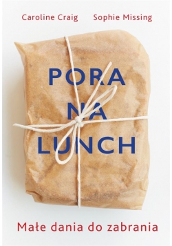 Pora na lunch. Małe dania do zabrania