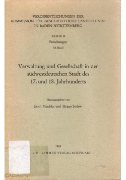 Verwaltung und Gesellschaft in der sudwestdeutschen Stadt des 17. und 18. Jahrhunderts