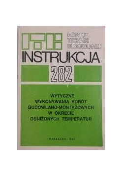 Instrukcja 282. Wytyczne wykonywania robót budowlano - montażowych w okresie obniżonych temperatur