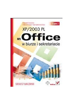 MS Office XP/2003 PL w biurze i sekretariacie. Tom I