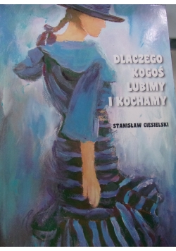 Dlaczego kogoś lubimy i kochamy