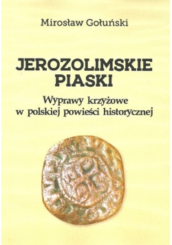 Jerozolimskie piaski Wyprawy krzyżowe w polskiej powieści historycznej