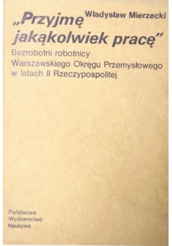 Przyjmę jakąkolwiek pracę