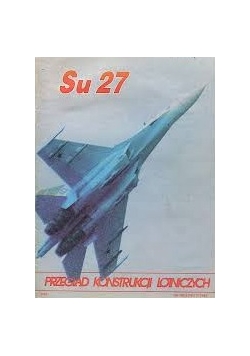 Przegląd konstrukcji lotniczych. Su 27