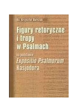Figury retoryczne i tropy w Psalmach na podstawie Exposito Psalmorum Kasjodora