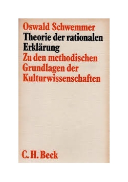 Theorie der rationalen Erklarung. Zu den methodischen Grundlagen der Kulturwissenschaften