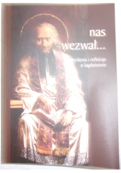 Nas wezwał... Zamyślenia i refleksje o kapłaństwie
