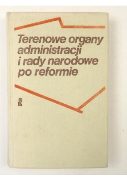 Terenowe organy administracji i rady narodowe po reformie