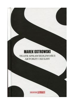 Teatr sprawiedliwości. Aktorzy i kulisy