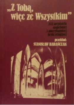 Z Tobą, więc ze Wszystkim. 222 arcydzieła angielskiej i amerykańskiej liryki religijnej