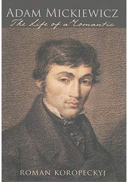 Adam Mickiewicz The Life of a Romantic