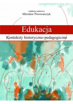 Edukacja. Konteksty historyczne- pedagogiczne