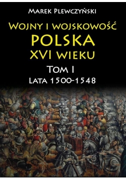 Wojny i wojskowość polska XVI wieku T.I