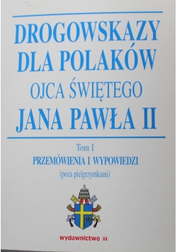 Drogowskazy dla Polaków Ojca Świętego Jana Pawła II Tom I