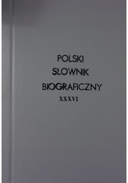 Polski Słownik Biograficzny XXXVI