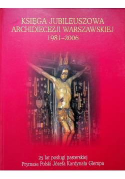 Księga jubileuszowa Archidiecezji Warszawskiej 1981 - 2006