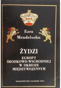 Mendelsohn Ezra - Żydzi Europy Środkowo-Wschodniej w okresie międzywojennym