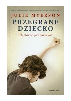 Przegrane dziecko Historia prawdziwa