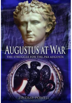 Augustus at War The Struggle for the Pax Augusta