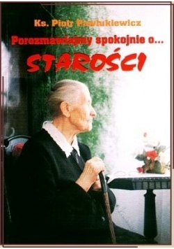 Porozmawiajmy spokojnie o... starości
