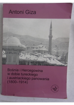 Bośnia i Hercegowina w dobie tureckiego i austriackiego panowania ( 1800-1914)