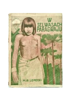 W selwasach paragwaju,1927r
