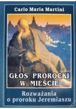 Głos prorocki w mieście. Rozważania o proroku Jeremiaszu