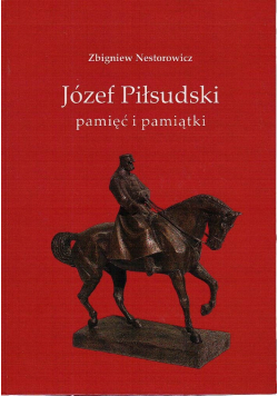 Józef Piłsudski pamięć i pamiątki plus dedykacja Nestrowicza